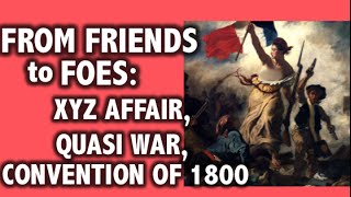 XYZ Affair Quasi Affair amp Convention of 1800 APUSH Review [upl. by Koo]