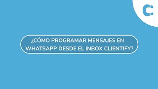 ¿Cómo programar mensajes en WhatsApp desde del inbox de Clientify [upl. by Anthia]