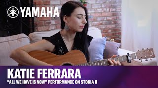 Yamaha  STORIA II  Katie Ferrara Original Song “All We Have Is Now” [upl. by Terrej778]