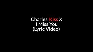 Charles Kiss X  I Miss You Lyric Video [upl. by Airamas]