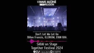 Dont Let Me Let Go  Dillon Francis ILLENIUM EVAN GIIA SABAI Live Together Festival 2024 [upl. by Nirtak763]