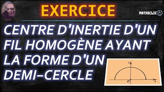 🔴MATHSCLIC EXERCICE POST BAC  CENTRE DINERTIE DUN FIL HOMOGÈNE AYANT LA FORME DUN DEMICERCLE [upl. by Yelyac]