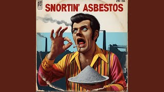 Snortin Asbestos [upl. by Eeliah783]