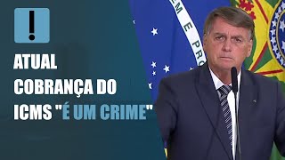 Bolsonaro diz que atual cobrança do ICMS quoté um crimequot [upl. by Allekim]