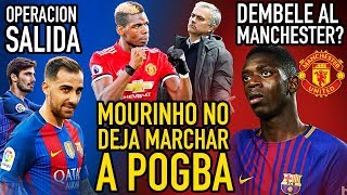 MOURINHO CIERRA LA PUERTA A POGBA  BUSCAN A DEMBÉLÉ  OPERACIÓN SALIDA EN BARÇA [upl. by Zeb]