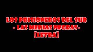 Los Prisioneros Del Sur  Las Medias Negras  LETRA [upl. by Llekim]