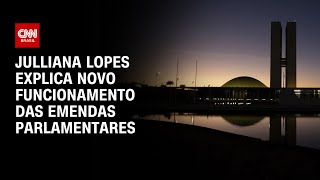 Julliana Lopes explica novo funcionamento das emendas parlamentares  CNN Arena [upl. by Itak]