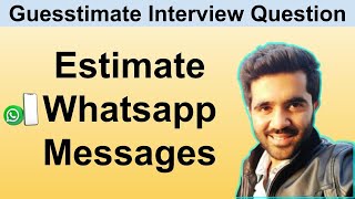 How to solve Guesstimate Questions in Interviews Estimate the Whatsapp Messages [upl. by Redan]