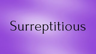 Surreptitious  Surreptitious Meaning  Pronunciation of Surreptitious  English Word of the Day [upl. by Anitirhc165]