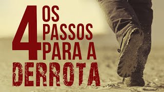 OS QUATRO PASSOS PARA A DERROTA [upl. by Kciredor915]