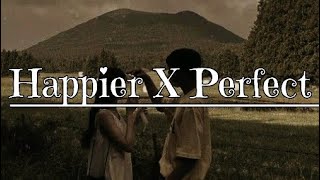 Happier X Perfect  mashup lyrics [upl. by Wallace]