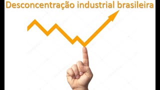 Desconcentração industrial [upl. by Greabe]