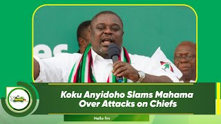 Koku Anyidoho Slams Mahama Over Attacks on Chiefs [upl. by Waltner]