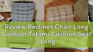 Review Recliner Chair Long Cushion Tatami Cushion Seat Long cushion [upl. by Leventis848]