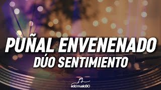 DÚO SENTIMIENTO  Puñal envenenado Letra [upl. by Ilatfan]