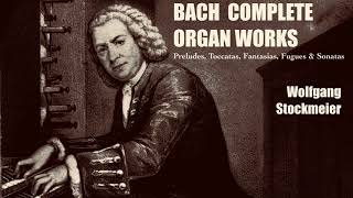 Bach  Complete Preludes Toccatas Fantasias Fugues amp Sonatas  Presentation ref  WStockmeier [upl. by Amsirp]