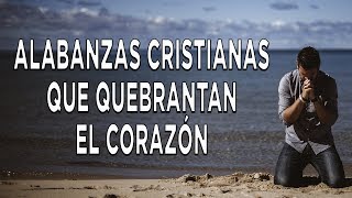 Alabanzas Para Quebrantar El Corazón  Adoración A Dios  Intimidad Con Dios [upl. by Dirraj]