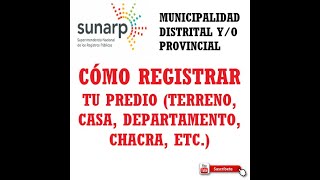 COMO REGISTRAR UN PREDIO ANTE SUNARP Y LA MUNICIPALIDAD [upl. by Ydnik806]