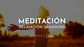 Meditación Guiada SANADORA ✨ Relajación Profunda GabrielaLitschi [upl. by Mauralia]