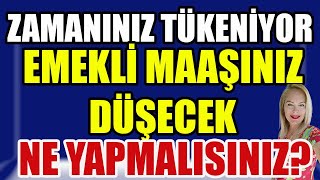 Zamanınız Tükeniyor Emekli Maaşınız Düşecek Ne Yapmalısınız [upl. by Pope]