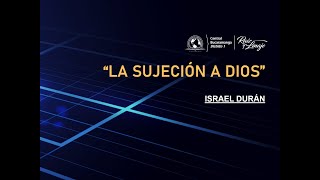 LA SUJECIÓN A DIOS  ISRAEL DURÁN [upl. by Satterlee]