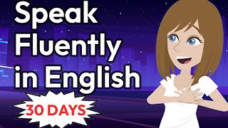 30 Days to Speak English FLUENTLY  English Conversation Practice [upl. by Nhguavad]