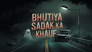 Bhutiya Sadak ka Khauf  Real Horror Story [upl. by Atikram]