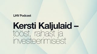 LHV podcast Kersti Kaljulaid  tööst rahast ja investeerimisest [upl. by Ynnek306]