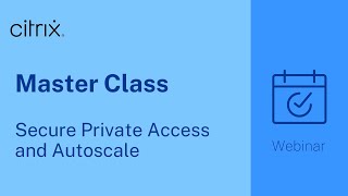 Citrix Master Class Secure Private Access and Autoscale [upl. by Sidalg770]