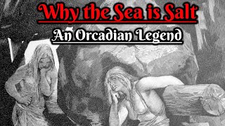 Why the Sea is Salt An Orcadian Legend Scottish Folklore [upl. by Rubin]