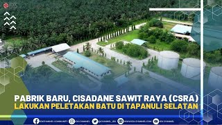 Pabrik Baru Cisadane Sawit Raya CSRA Lakukan Peletakan Batu di Tapanuli Selatan  1ST SESSION [upl. by Jacobba746]