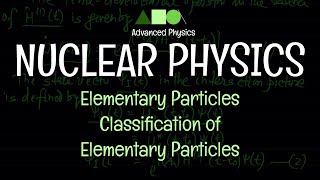 Nuclear Physics  Elementary Particles  Classification of Elementary Particles [upl. by Mallissa612]