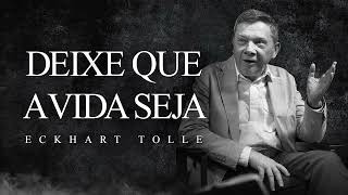 Eckhart Tolle  Deixe que a Vida Seja [upl. by Michi328]