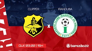 JOGO CLIPPER X IRANDUBA  BAREZÃO 2022  030222 [upl. by Jahdai]