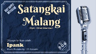 Karaoke Satangkai Malang Karaoke Minang  Ipank  Cipt Dhel Mantari [upl. by Nuawaj]