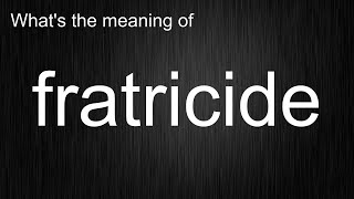 Whats the meaning of quotfratricidequot How to pronounce fratricide [upl. by Beckett]