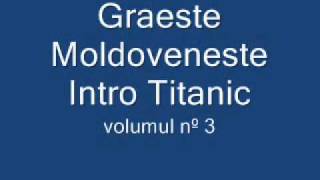 Graeste Moldoveneste  Intro Titanic [upl. by Taber]