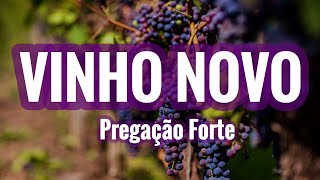 VINHO NOVO  Pregação Forte [upl. by Ardnalahs]