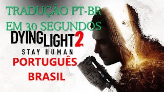 Como traduzir Dying Light 2 Stay Human EM 30 SEGUNDOS [upl. by Aiuqes]