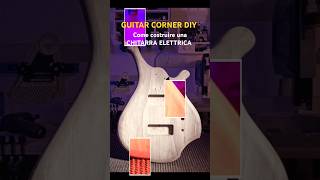 Come costruire una CHITARRA ELETTRICA Fai Da Te faidate chitarra guitar diyguitar diy [upl. by Lopez933]