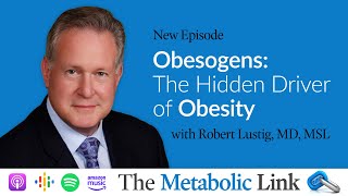 Dr Robert Lustig  Obesogens The Hidden Driver of Obesity  The Metabolic Link Ep 44 [upl. by Belshin]