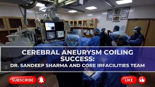 Cerebral Aneurysm Coiling Success Story Dr Sandeep Sharma and Core IRFACILITIES Team [upl. by Phipps983]