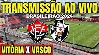 VITÓRIA X VASCO  TRANSMISSÃO AO VIVO  DIRETO DO BARRADÃO  25ªRODADA DO BRASILEIRÃO 2024 [upl. by Vatsug]