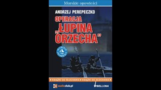 AudioBook OPERACJA quotŁUPINA ORZECHAquot  Andrzej Perepeczko [upl. by Hsetim]