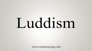 How To Say Luddism [upl. by Assanav]