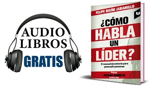 Cómo habla un líder Audiolibro Felipe Riaño Jaramillo [upl. by Derian697]