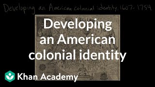 Developing an American colonial identity  Period 2 16071754  AP US History  Khan Academy [upl. by Jordans]