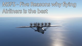 MSFS  Five Reasons why flying Airliners is the best [upl. by Eniroc]