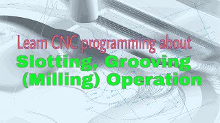 CNC PROGRAMMING Slotting Grooving milling operation CNC programming in hindi [upl. by Naivatco934]