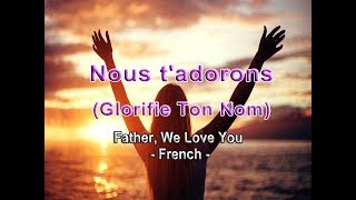 Nous TAdorons  Glorifie Ton Nom Father We Love You  French [upl. by Ailama833]